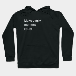 "Make every moment count" Hoodie